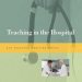 Transform Your Medical Education: A Comprehensive Review of Teaching in the Hospital (Teaching Medicine Series) Transform Your Medical Education: A Comprehensive Review of Teaching in the Hospital (Teaching Medicine Series)