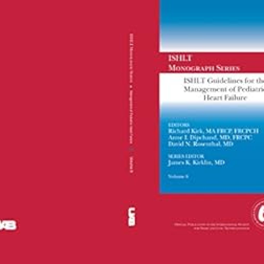 Essential Insights: A Comprehensive Review of ISHLT Guidelines for the Management of Pediatric Heart Failure (ISHLT Monograph Series Book 8) Essential Insights: A Comprehensive Review of ISHLT Guidelines for the Management of Pediatric Heart Failure (ISHLT Monograph Series Book 8)
