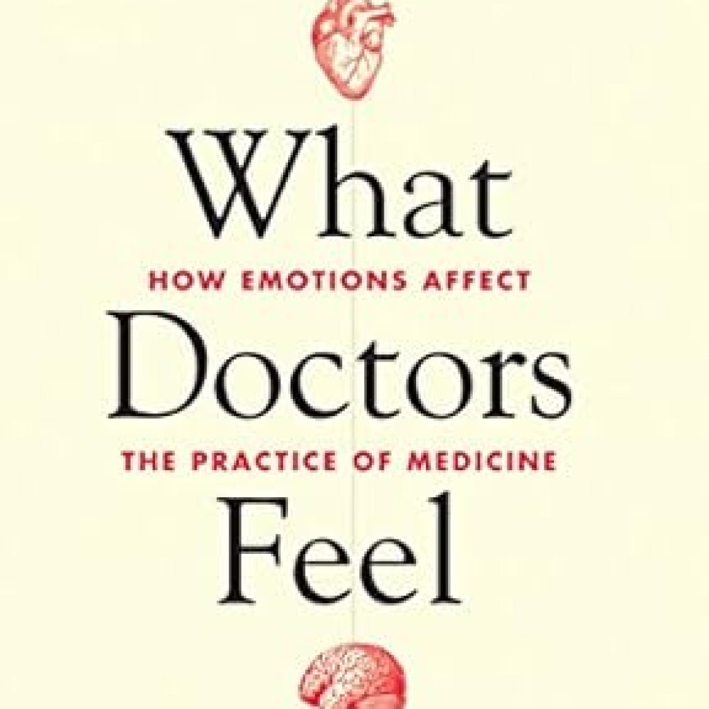 Discover the Profound Insights in ‘What Doctors Feel: How Emotions Affect the Practice of Medicine’ – A Must-Read Review for Healthcare Professionals! Discover the Profound Insights in ‘What Doctors Feel: How Emotions Affect the Practice of Medicine’ – A Must-Read Review for Healthcare Professionals!