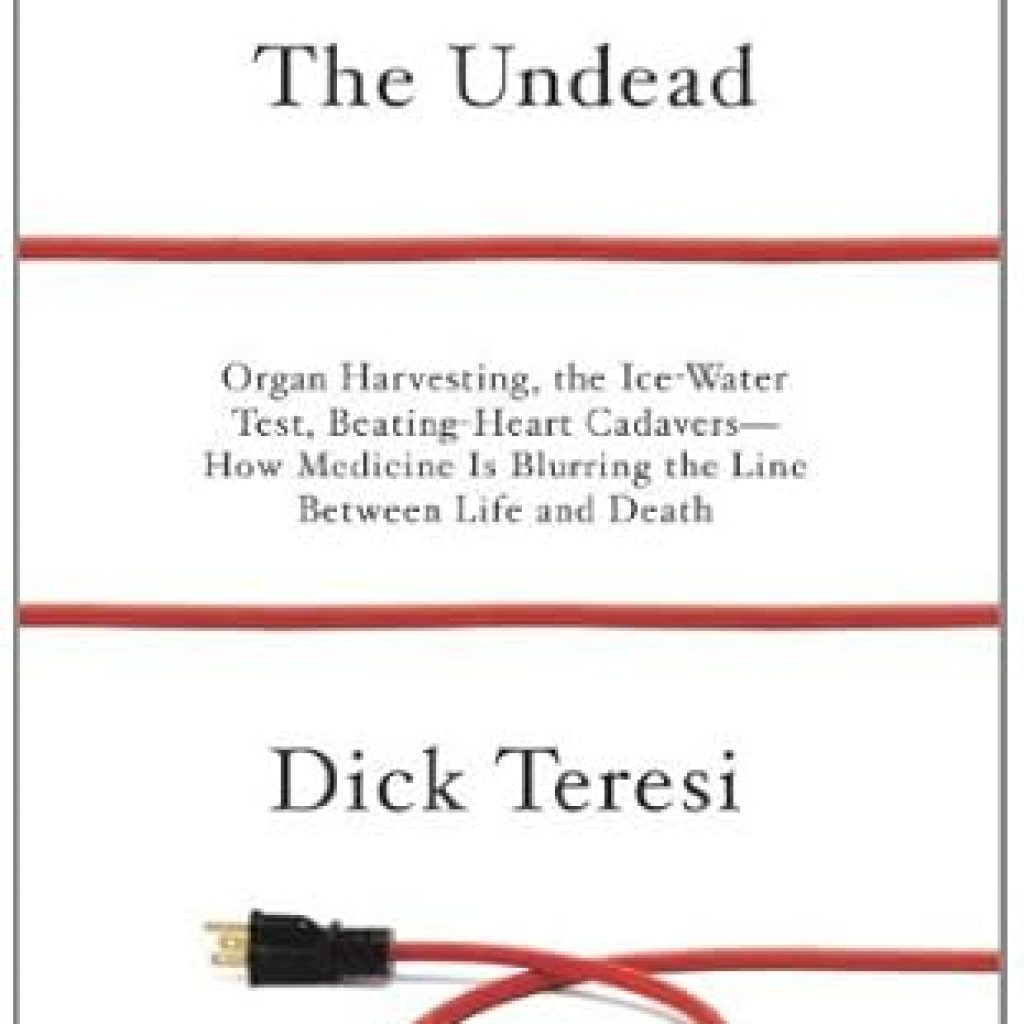 An Eye-Opening Exploration of Ethics: The Undead: Organ Harvesting, the Ice-Water Test, Beating Heart Cadavers–How Medicine Is Blurring the Line Between Life and Death An Eye-Opening Exploration of Ethics: The Undead: Organ Harvesting, the Ice-Water Test, Beating Heart Cadavers–How Medicine Is Blurring the Line Between Life and Death