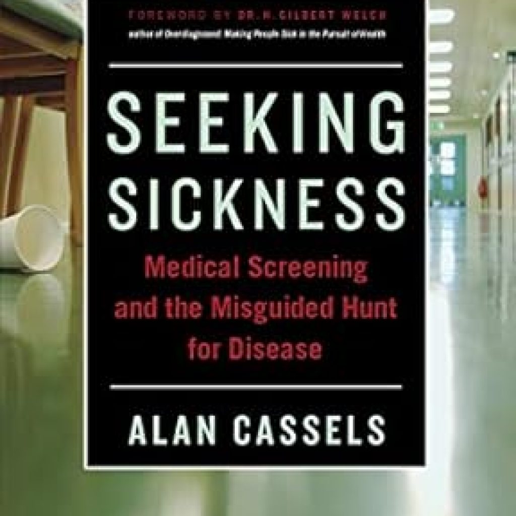 Unveiling the Truth: A Must-Read Review of ‘Seeking Sickness: Medical Screening and the Misguided Hunt for Disease’ Unveiling the Truth: A Must-Read Review of ‘Seeking Sickness: Medical Screening and the Misguided Hunt for Disease’