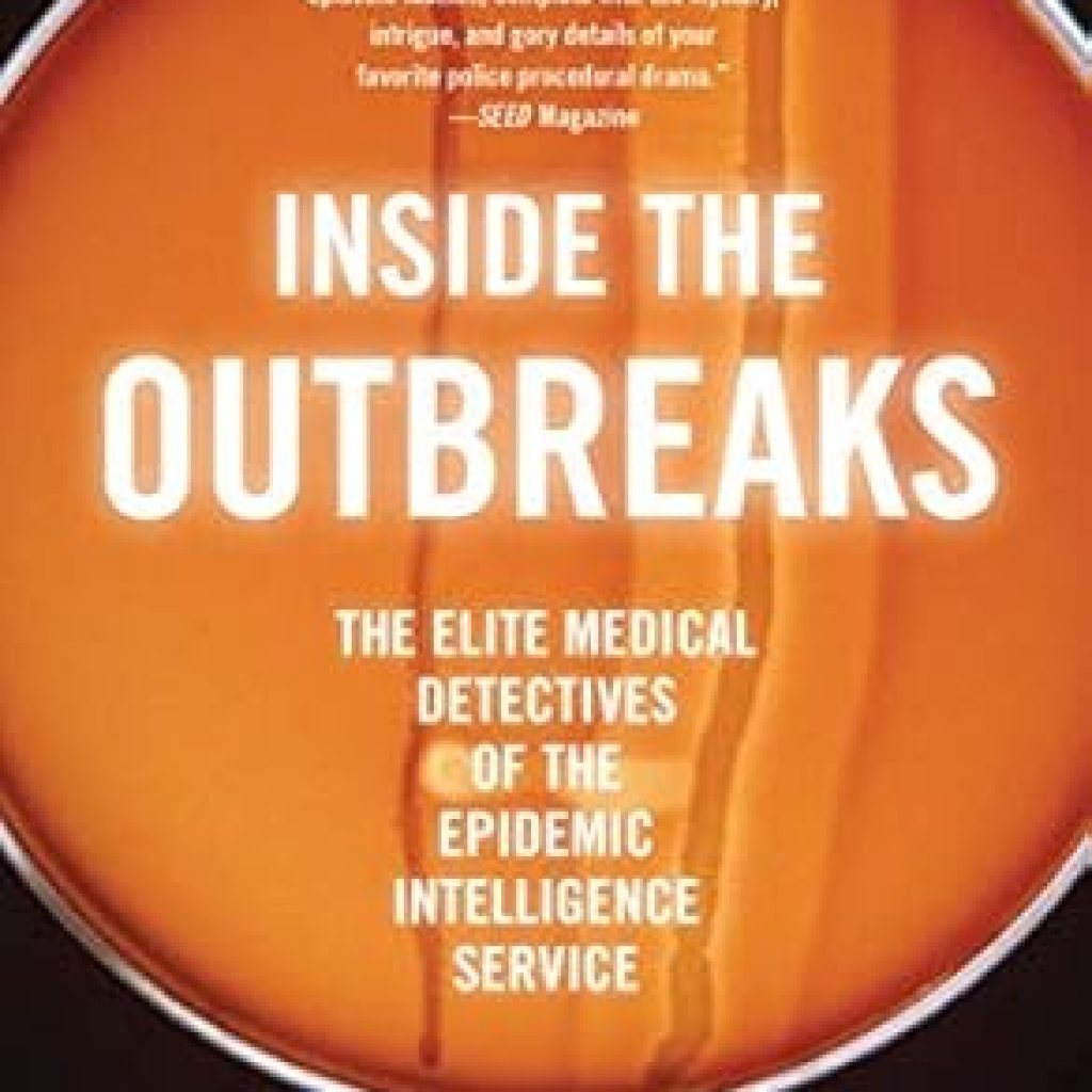 An Eye-Opening Journey into Infectious Disease Control: Inside the Outbreaks: The Elite Medical Detectives of the Epidemic Intelligence Service An Eye-Opening Journey into Infectious Disease Control: Inside the Outbreaks: The Elite Medical Detectives of the Epidemic Intelligence Service