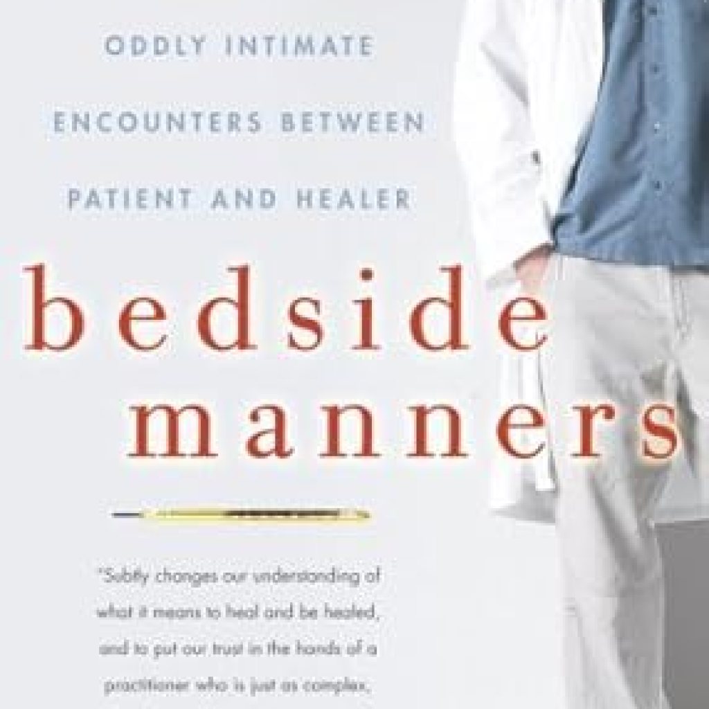 An Eye-Opening Journey into Healing: Bedside Manners: One Doctor’s Reflections on the Oddly Intimate Encounters Between Patient and Healer – A Must-Read for Healthcare Enthusiasts An Eye-Opening Journey into Healing: Bedside Manners: One Doctor’s Reflections on the Oddly Intimate Encounters Between Patient and Healer – A Must-Read for Healthcare Enthusiasts
