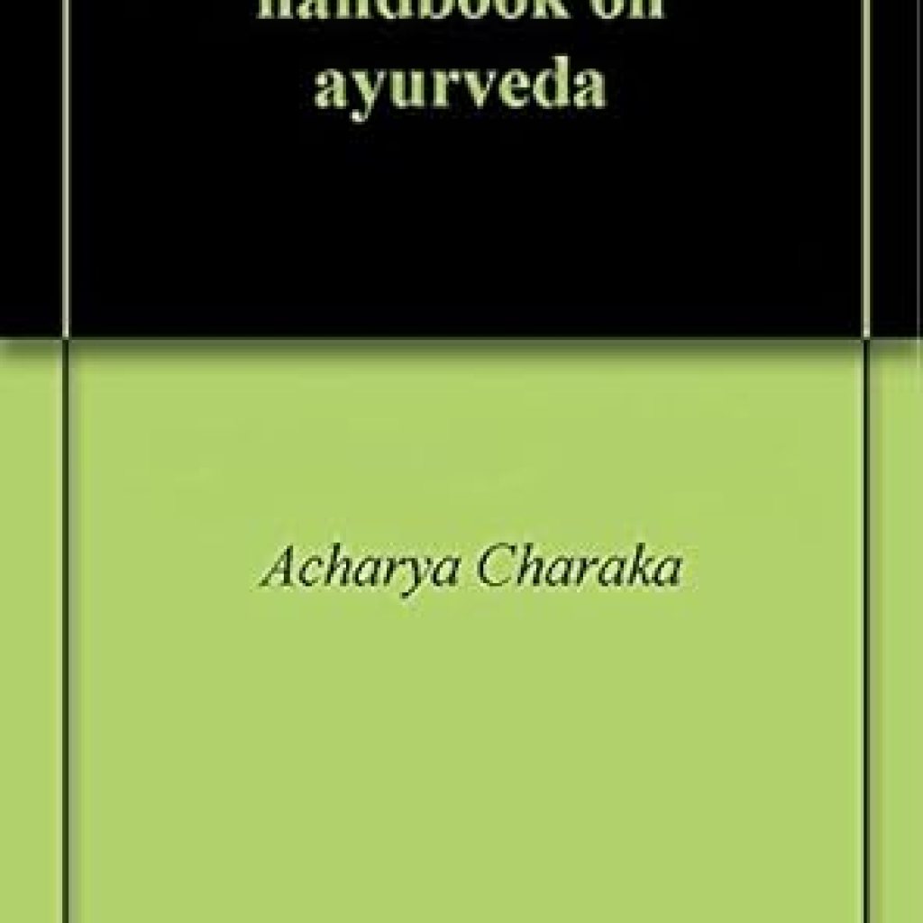 Unlock the Secrets of Ancient Healing: A Comprehensive Review of ‘Charaka Samhita: Handbook on Ayurveda’ Unlock the Secrets of Ancient Healing: A Comprehensive Review of ‘Charaka Samhita: Handbook on Ayurveda’