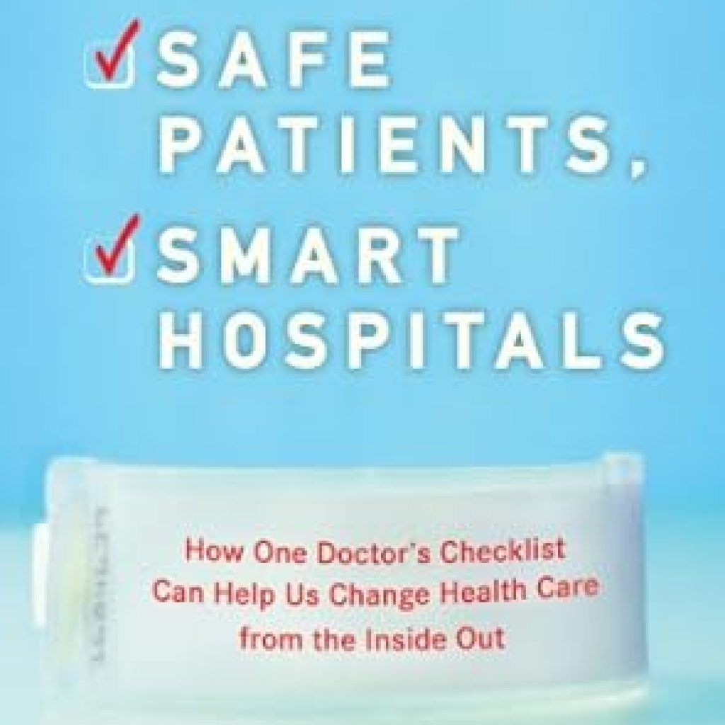 Transform Your Healthcare Experience: A Must-Read Review of ‘Safe Patients, Smart Hospitals: How One Doctor’s Checklist Can Help Us Change Health Care from the Inside Out’ Transform Your Healthcare Experience: A Must-Read Review of ‘Safe Patients, Smart Hospitals: How One Doctor’s Checklist Can Help Us Change Health Care from the Inside Out’