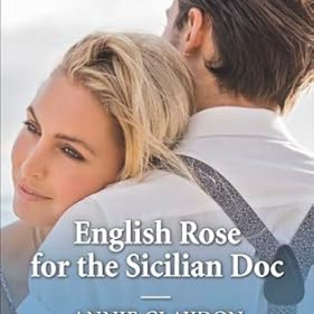 Discover the Heartwarming Romance in ‘English Rose for the Sicilian Doc’ – A Captivating Harlequin Medical Tale! Discover the Heartwarming Romance in ‘English Rose for the Sicilian Doc’ – A Captivating Harlequin Medical Tale!