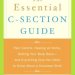 Must-Read for New Moms: The Essential C-Section Guide: Pain Control, Healing at Home, Getting Your Body Back, and Everything Else You Need to Know About a Cesarean Birth Must-Read for New Moms: The Essential C-Section Guide: Pain Control, Healing at Home, Getting Your Body Back, and Everything Else You Need to Know About a Cesarean Birth