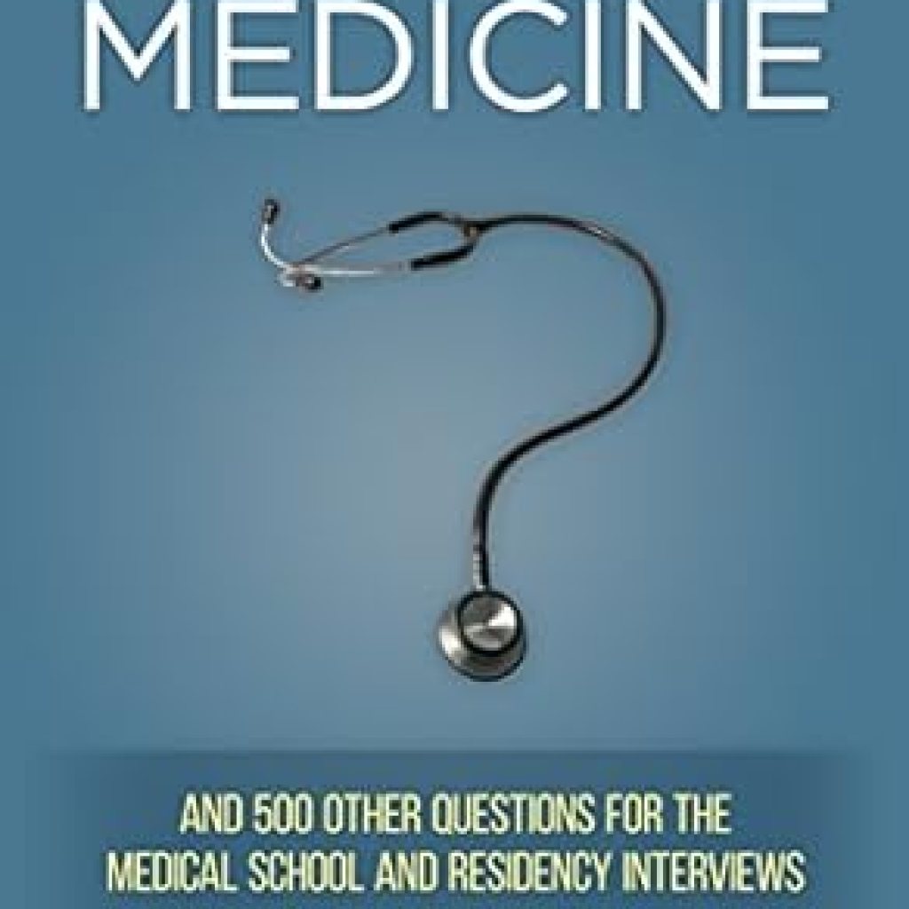 Unlock Your Medical Career: A Comprehensive Review of ‘Why Medicine? And 500 Other Questions for the Medical School and Residency Interviews’ Unlock Your Medical Career: A Comprehensive Review of ‘Why Medicine? And 500 Other Questions for the Medical School and Residency Interviews’