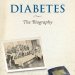 Essential Insights and Personal Stories: A Review of Diabetes: The Biography (Biographies of Disease) Essential Insights and Personal Stories: A Review of Diabetes: The Biography (Biographies of Disease)