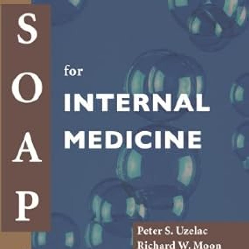 Essential Insights: A Comprehensive Review of SOAP for Internal Medicine Essential Insights: A Comprehensive Review of SOAP for Internal Medicine