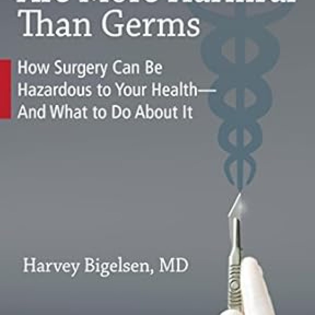 Essential Read: Doctors Are More Harmful Than Germs: How Surgery Can Be Hazardous to Your Health And What to Do About It Essential Read: Doctors Are More Harmful Than Germs: How Surgery Can Be Hazardous to Your Health And What to Do About It