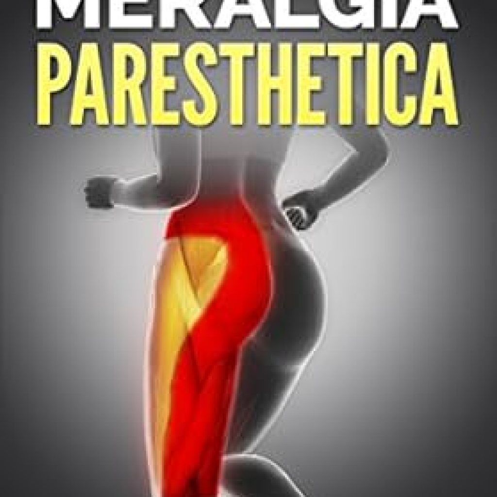 Transform Your Life: A Comprehensive Review of ‘Curing Meralgia Paresthetica: How to Recover from Meralgia Pain (Pain Management for Pain Sufferers Book 1)’ Transform Your Life: A Comprehensive Review of ‘Curing Meralgia Paresthetica: How to Recover from Meralgia Pain (Pain Management for Pain Sufferers Book 1)’