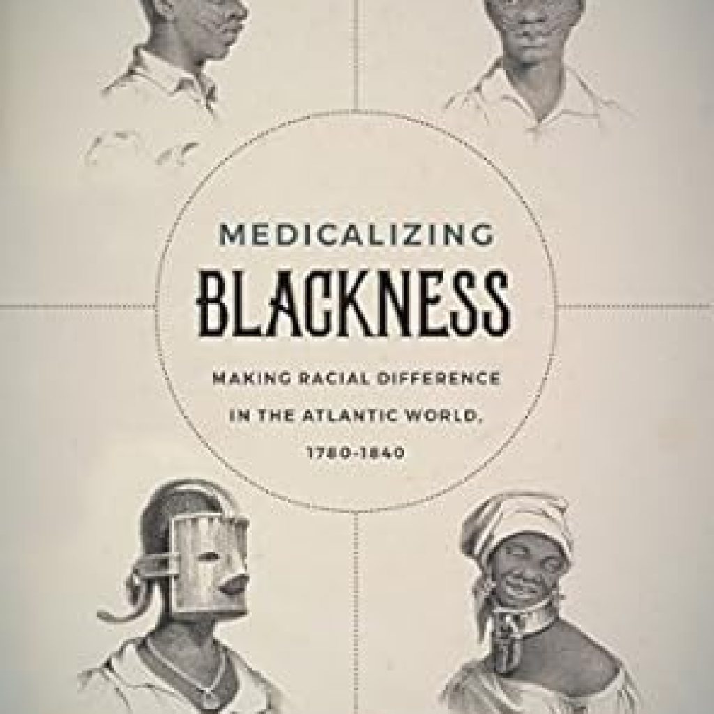 An Eye-Opening Exploration: Medicalizing Blackness: Making Racial Difference in the Atlantic World, 1780-1840 An Eye-Opening Exploration: Medicalizing Blackness: Making Racial Difference in the Atlantic World, 1780-1840