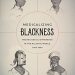 An Eye-Opening Exploration: Medicalizing Blackness: Making Racial Difference in the Atlantic World, 1780-1840 An Eye-Opening Exploration: Medicalizing Blackness: Making Racial Difference in the Atlantic World, 1780-1840