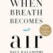 An Unforgettable Journey Through Life and Death: A Review of When Breath Becomes Air An Unforgettable Journey Through Life and Death: A Review of When Breath Becomes Air