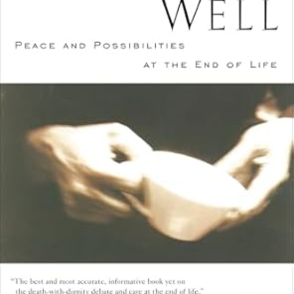 Discover the Secrets to Peaceful End-of-Life Care: A Comprehensive Review of ‘Dying Well’ Discover the Secrets to Peaceful End-of-Life Care: A Comprehensive Review of ‘Dying Well’
