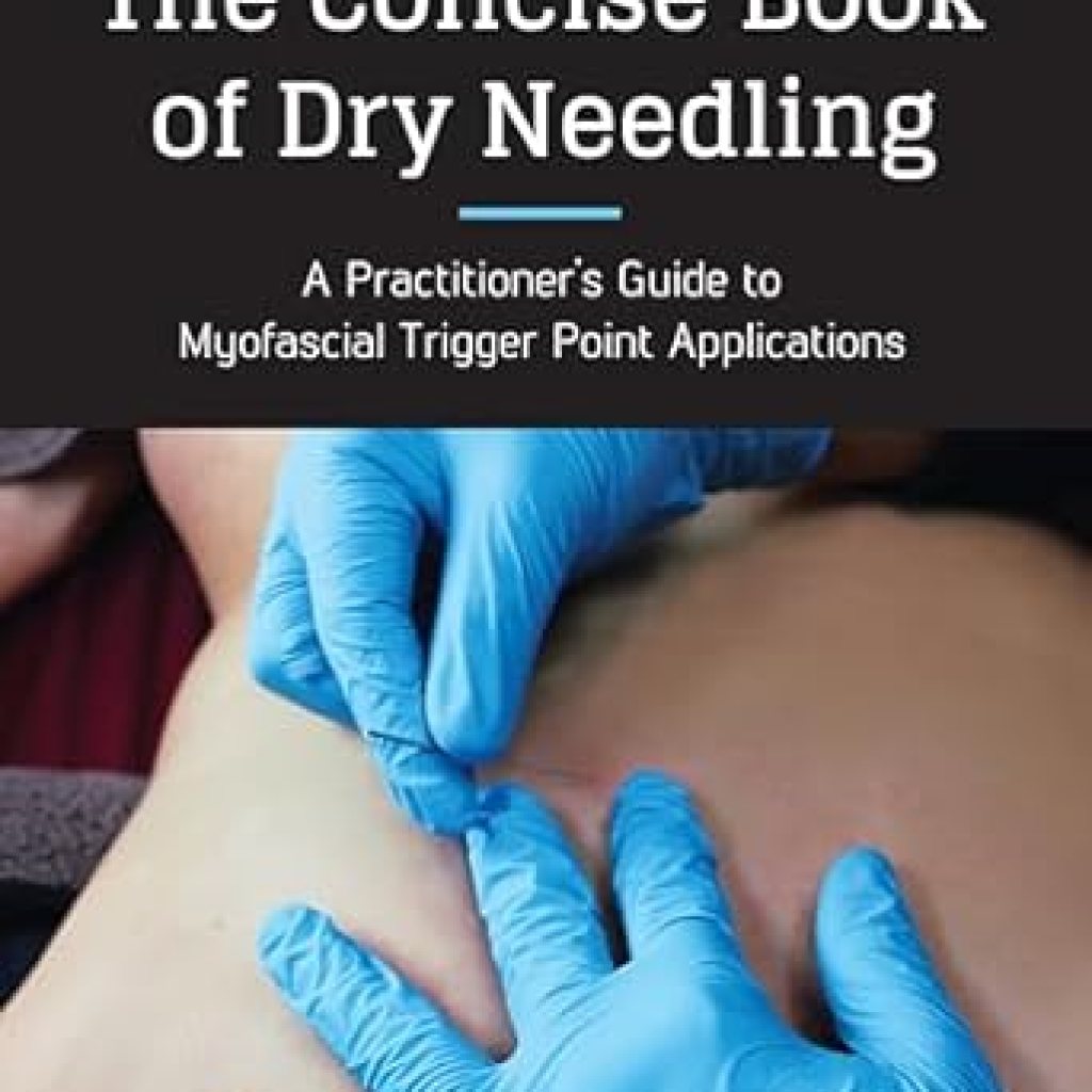 Unlock Your Pain Relief Potential: A Comprehensive Review of The Concise Book of Dry Needling: A Practitioner’s Guide to Myofascial Trigger Point Applications Unlock Your Pain Relief Potential: A Comprehensive Review of The Concise Book of Dry Needling: A Practitioner’s Guide to Myofascial Trigger Point Applications