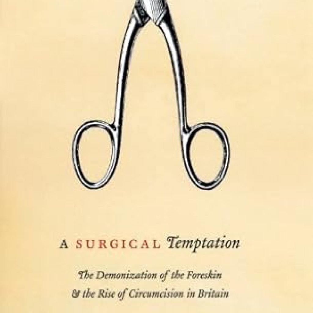 An Eye-Opening Exploration: A Surgical Temptation: The Demonization of the Foreskin & the Rise of Circumcision in Britain – A Must-Read for Understanding Cultural Perspectives An Eye-Opening Exploration: A Surgical Temptation: The Demonization of the Foreskin & the Rise of Circumcision in Britain – A Must-Read for Understanding Cultural Perspectives