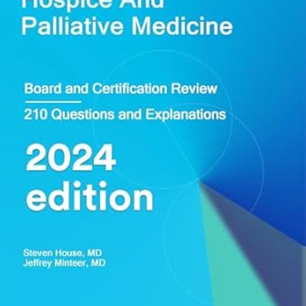Essential Insights for Healthcare Professionals: A Comprehensive Review of Hospice/Palliative Medicine: Board and Certification Review Essential Insights for Healthcare Professionals: A Comprehensive Review of Hospice/Palliative Medicine: Board and Certification Review