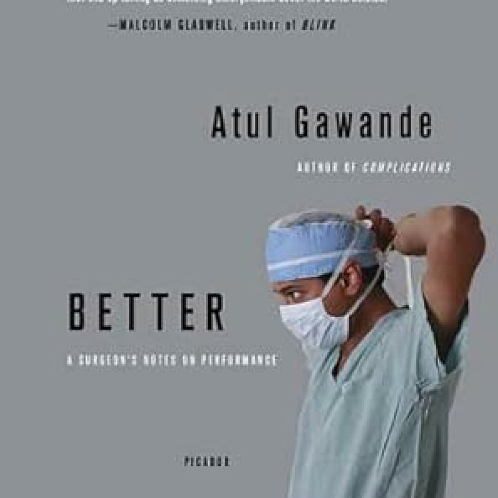 Transform Your Perspective on Excellence: A Compelling Review of Better: A Surgeon’s Notes on Performance Transform Your Perspective on Excellence: A Compelling Review of Better: A Surgeon’s Notes on Performance