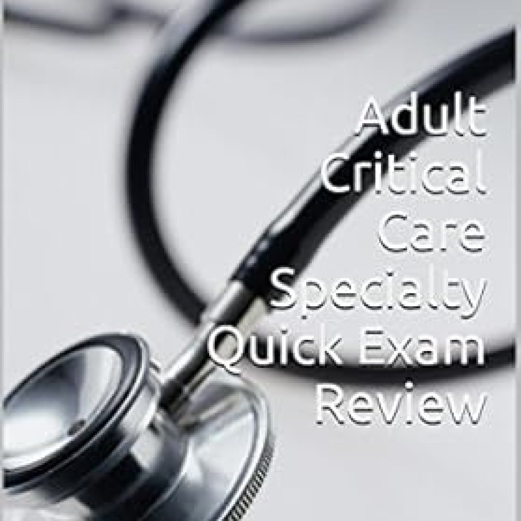 Unlock Your Expertise with Our In-Depth Review of Adult Critical Care Specialty Quick Exam Review Unlock Your Expertise with Our In-Depth Review of Adult Critical Care Specialty Quick Exam Review