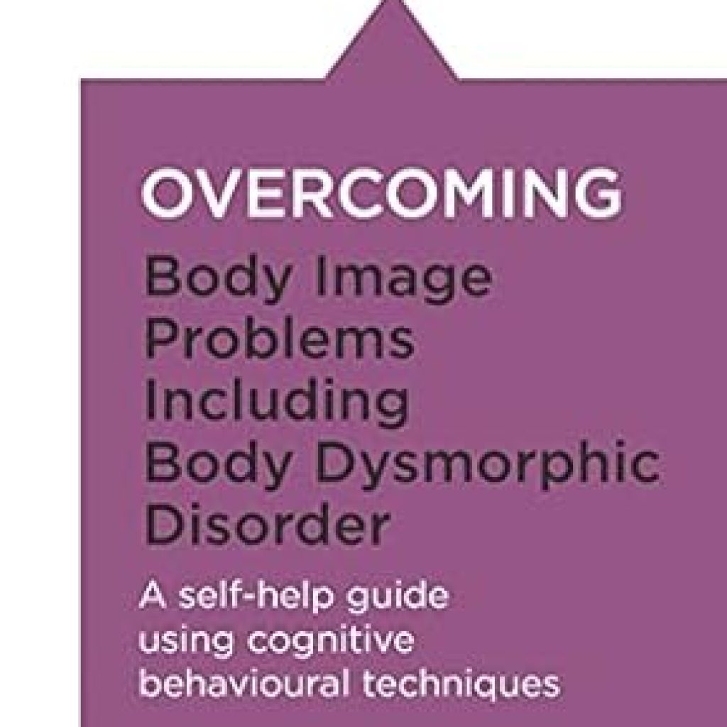 Transform Your Self-Perception: A Comprehensive Review of ‘Overcoming Body Image Problems Including Body Dysmorphic Disorder (Overcoming Books)’ Transform Your Self-Perception: A Comprehensive Review of ‘Overcoming Body Image Problems Including Body Dysmorphic Disorder (Overcoming Books)’