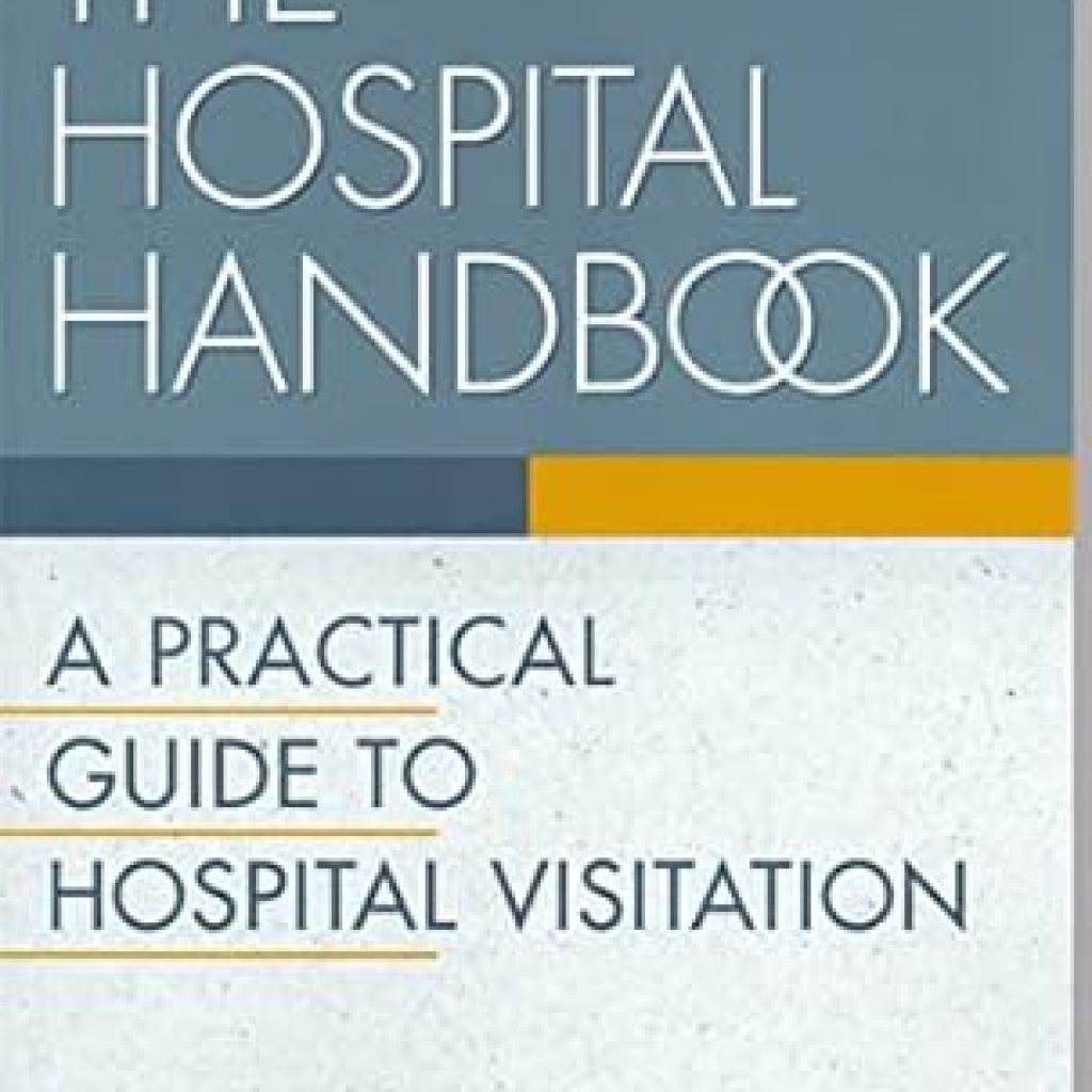 Essential Insights: A Comprehensive Review of The Hospital Handbook: A Practical Guide to Hospital Visitation Essential Insights: A Comprehensive Review of The Hospital Handbook: A Practical Guide to Hospital Visitation