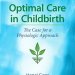 Discover the Transformative Benefits of Natural Birth in ‘Optimal Care in Childbirth: The Case for a Physiologic Approach’ Discover the Transformative Benefits of Natural Birth in ‘Optimal Care in Childbirth: The Case for a Physiologic Approach’