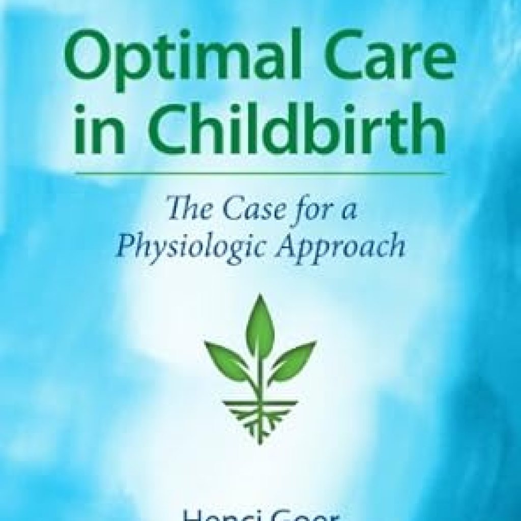 Discover the Transformative Benefits of Natural Birth in ‘Optimal Care in Childbirth: The Case for a Physiologic Approach’ Discover the Transformative Benefits of Natural Birth in ‘Optimal Care in Childbirth: The Case for a Physiologic Approach’