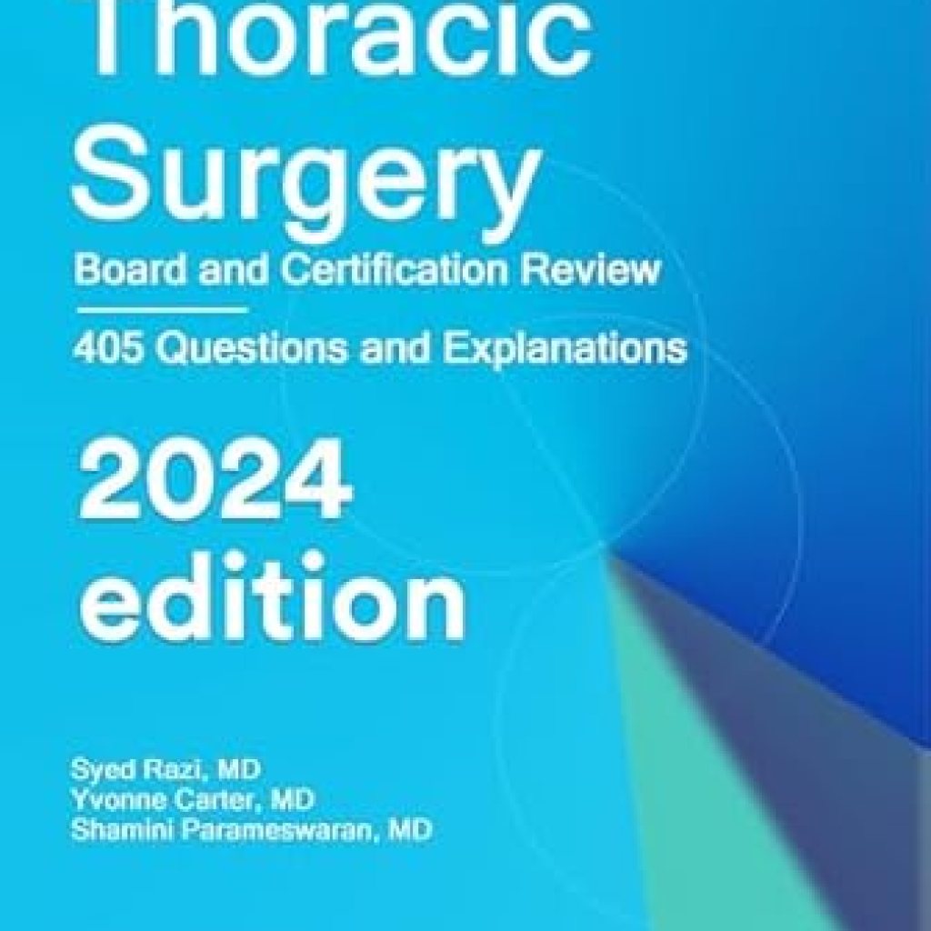 Essential Insights: Thoracic Surgery: Board and Certification Review – Your Ultimate Guide to Mastering the Exam Essential Insights: Thoracic Surgery: Board and Certification Review – Your Ultimate Guide to Mastering the Exam