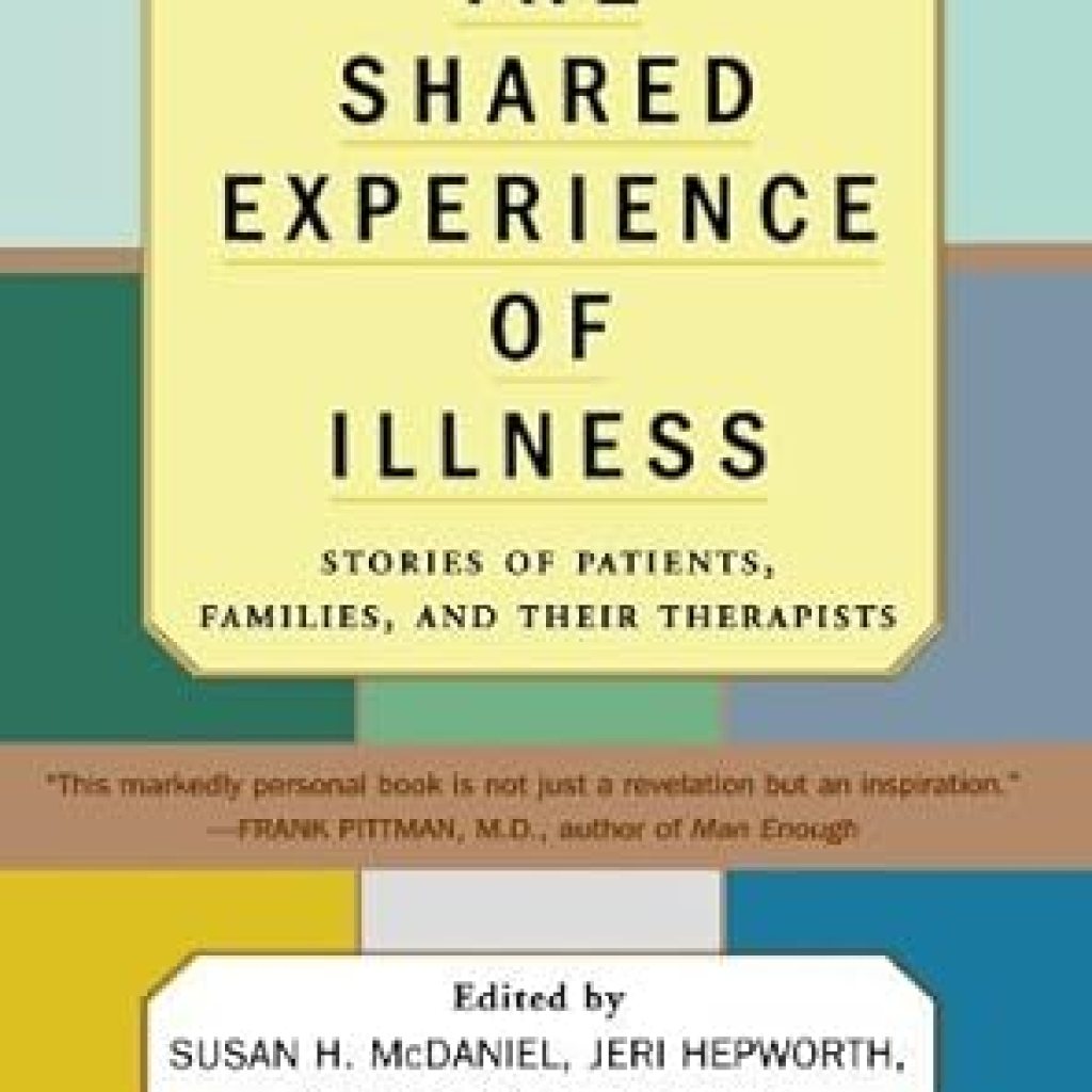 Must-Read Insights: The Shared Experience Of Illness: Stories of Patients, Families, and Their Therapists Must-Read Insights: The Shared Experience Of Illness: Stories of Patients, Families, and Their Therapists