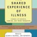 Must-Read Insights: The Shared Experience Of Illness: Stories of Patients, Families, and Their Therapists Must-Read Insights: The Shared Experience Of Illness: Stories of Patients, Families, and Their Therapists