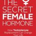 Discover Life-Changing Insights in Our Review of The Secret Female Hormone: How Testosterone Replacement Can Change Your Life Discover Life-Changing Insights in Our Review of The Secret Female Hormone: How Testosterone Replacement Can Change Your Life