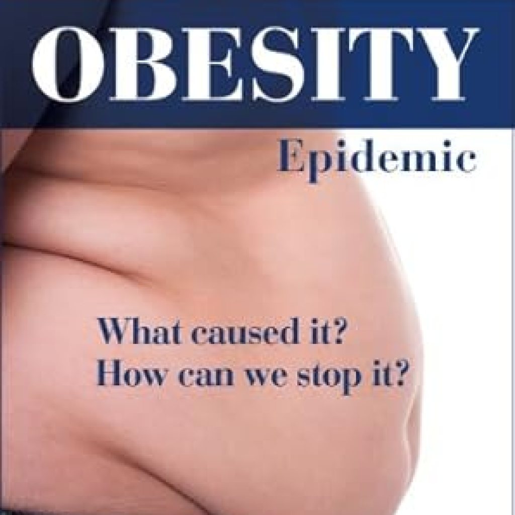 Must-Read Insights Revealed in The Obesity Epidemic: What Caused It? How Can We Stop It? Must-Read Insights Revealed in The Obesity Epidemic: What Caused It? How Can We Stop It?