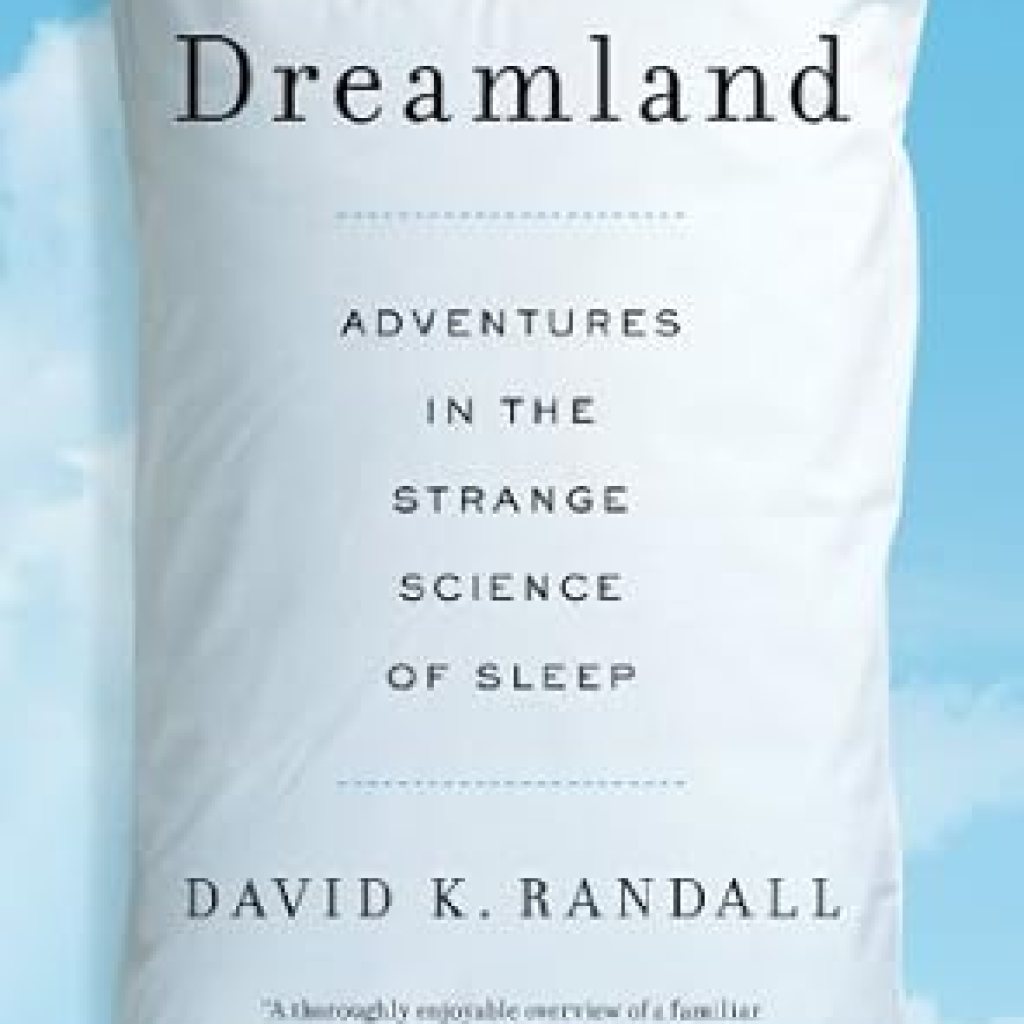 Discover the Fascinating World of Sleep Science: A Review of Dreamland: Adventures in the Strange Science of Sleep – Reprint Edition Discover the Fascinating World of Sleep Science: A Review of Dreamland: Adventures in the Strange Science of Sleep – Reprint Edition