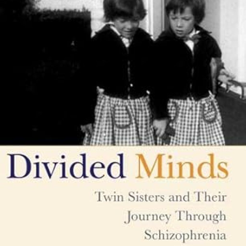 An Unforgettable Exploration of Mental Health: A Review of ‘Divided Minds: Twin Sisters and Their Journey Through Schizophrenia’ An Unforgettable Exploration of Mental Health: A Review of ‘Divided Minds: Twin Sisters and Their Journey Through Schizophrenia’