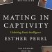 Discover the Secrets to Passionate Love: A Review of Mating in Captivity: Unlocking Erotic Intelligence Discover the Secrets to Passionate Love: A Review of Mating in Captivity: Unlocking Erotic Intelligence