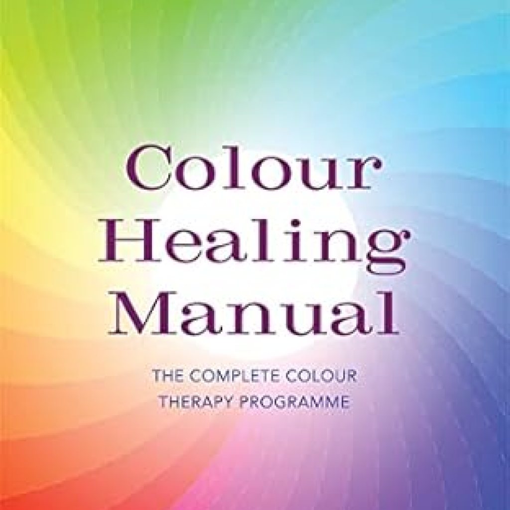 Discover the Transformative Power of Color: A Comprehensive Review of the Colour Healing Manual: The Complete Colour Therapy Programme Revised Edition Discover the Transformative Power of Color: A Comprehensive Review of the Colour Healing Manual: The Complete Colour Therapy Programme Revised Edition