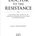 An Unforgettable Tale of Bravery: Doctor to the Resistance: The Heroic True Story of an American Surgeon and His Family in Occupied Paris An Unforgettable Tale of Bravery: Doctor to the Resistance: The Heroic True Story of an American Surgeon and His Family in Occupied Paris