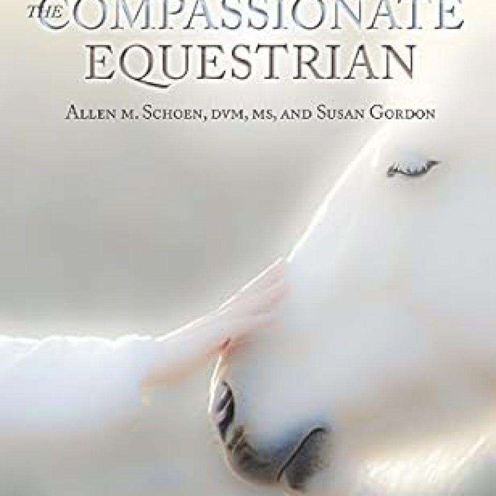 Discover the Heartfelt Insights in ‘The Compassionate Equestrian: 25 Principles to Live by When Caring for and Working with Horses’ – A Must-Read for Every Horse Lover! Discover the Heartfelt Insights in ‘The Compassionate Equestrian: 25 Principles to Live by When Caring for and Working with Horses’ – A Must-Read for Every Horse Lover!