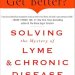 Discover the Secrets to Healing: A Comprehensive Review of ‘Why Can’t I Get Better?: Solving the Mystery of Lyme & Chronic Disease’ Discover the Secrets to Healing: A Comprehensive Review of ‘Why Can’t I Get Better?: Solving the Mystery of Lyme & Chronic Disease’