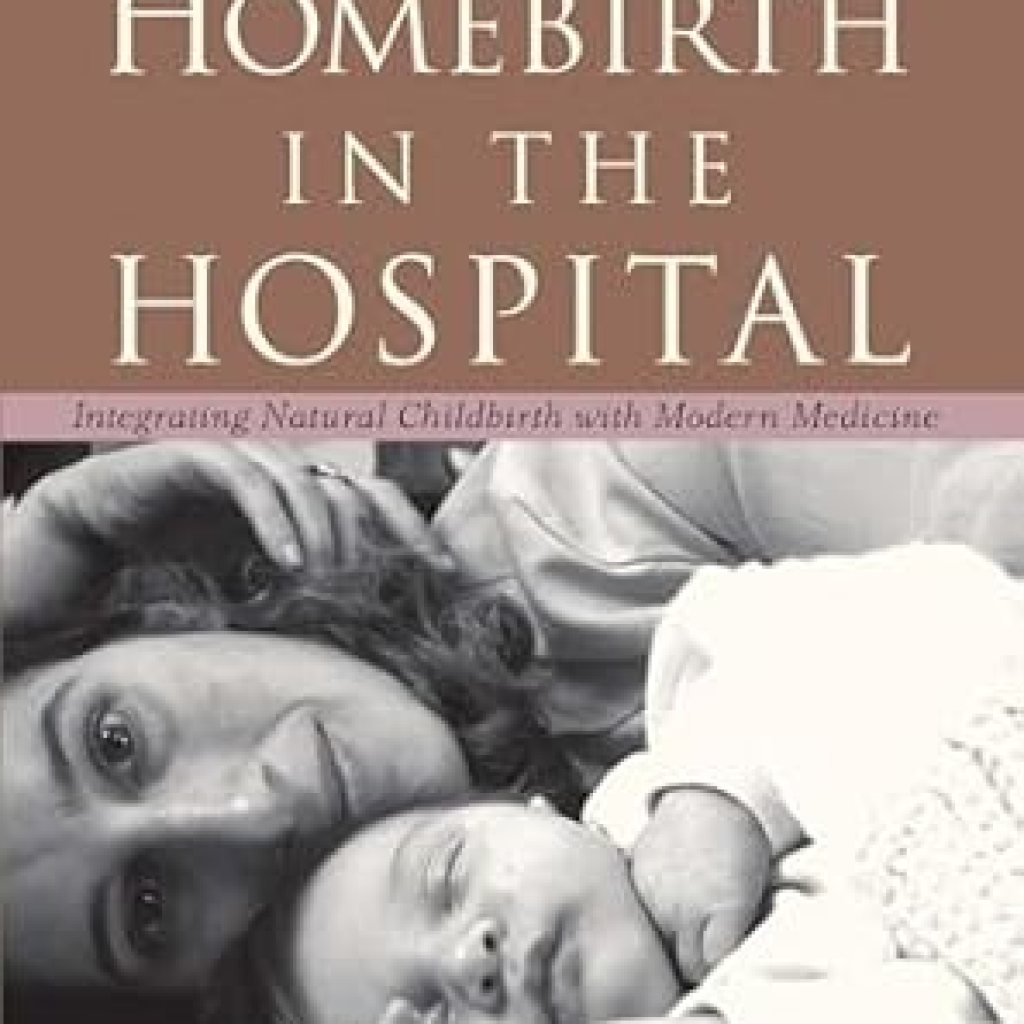 Discover the Perfect Blend of Tradition and Care: A Review of Homebirth in the Hospital: Integrating Natural Childbirth with Modern Medicine Discover the Perfect Blend of Tradition and Care: A Review of Homebirth in the Hospital: Integrating Natural Childbirth with Modern Medicine