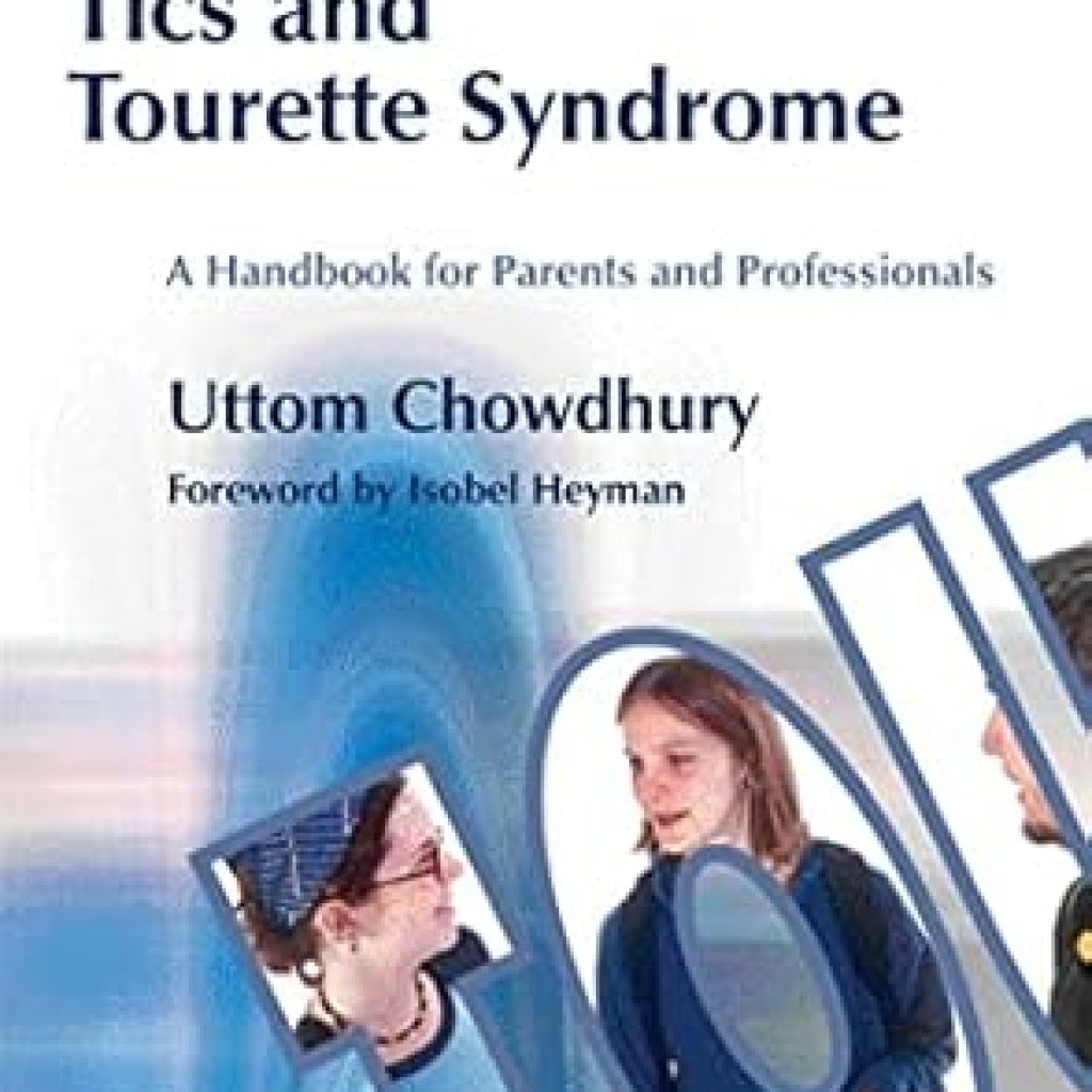 Essential Insights for Understanding Your Child: A Review of Tics and Tourette Syndrome: A Handbook for Parents and Professionals Essential Insights for Understanding Your Child: A Review of Tics and Tourette Syndrome: A Handbook for Parents and Professionals