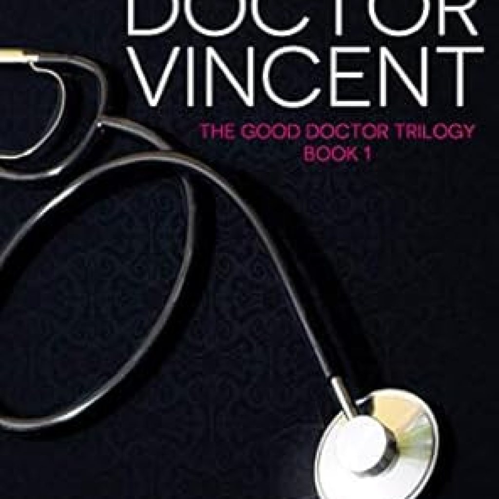An Unforgettable Journey of Healing: Curing Doctor Vincent – The Good Doctor Trilogy, Book #1 Review An Unforgettable Journey of Healing: Curing Doctor Vincent – The Good Doctor Trilogy, Book #1 Review