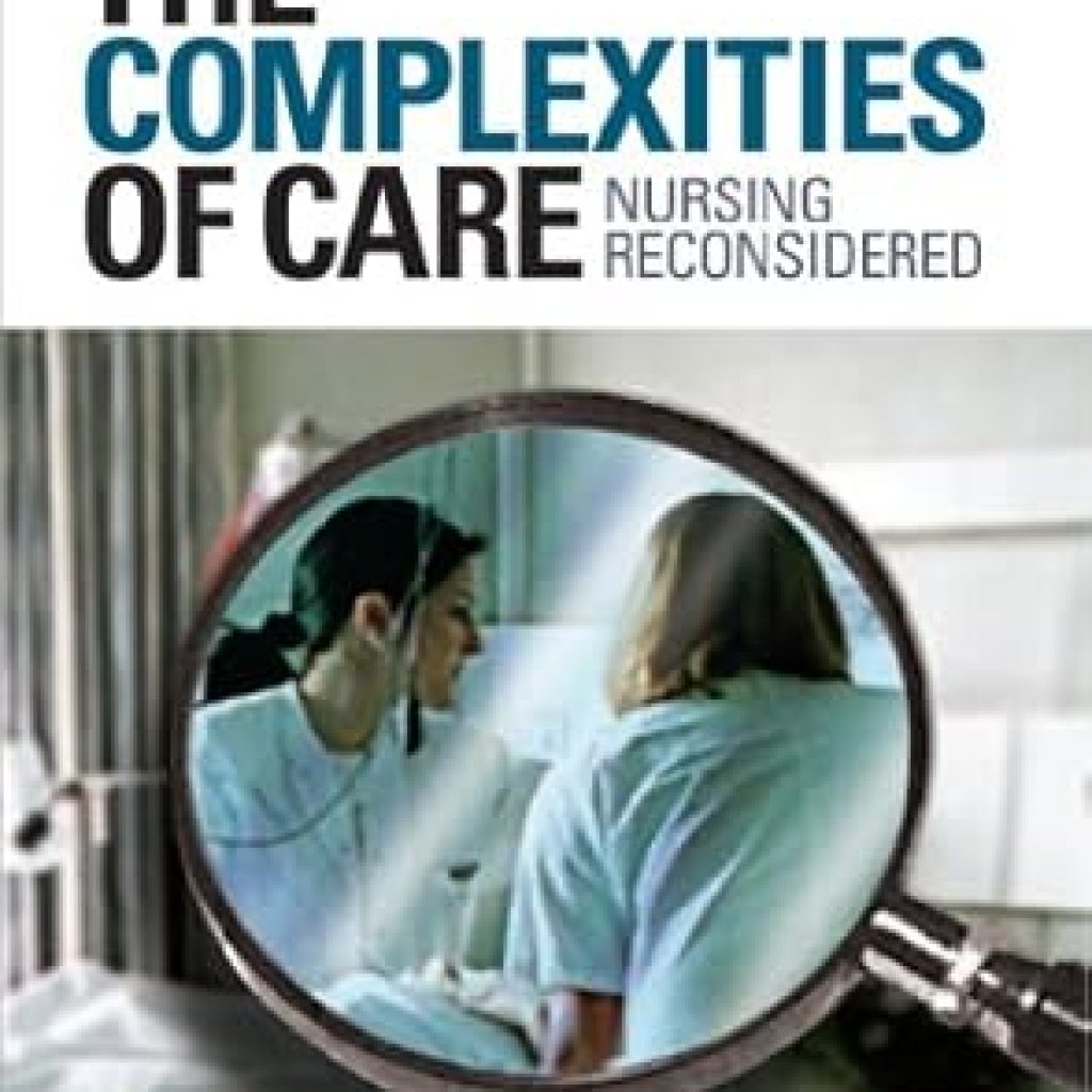 An Essential Read for Healthcare Professionals: The Complexities of Care: Nursing Reconsidered (The Culture and Politics of Health Care Work) An Essential Read for Healthcare Professionals: The Complexities of Care: Nursing Reconsidered (The Culture and Politics of Health Care Work)