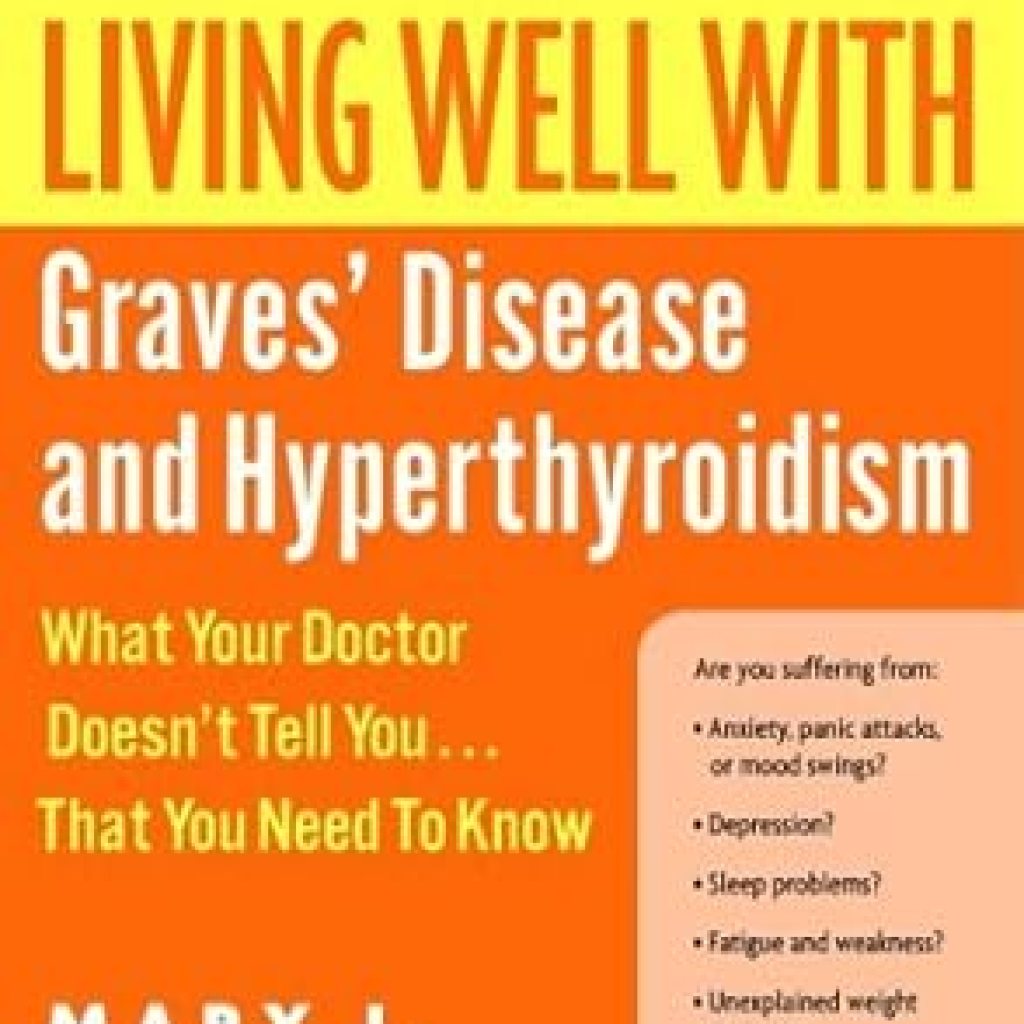 Essential Insights: A Comprehensive Review of Living Well with Graves’ Disease and Hyperthyroidism: What Your Doctor Doesn’t Tell You…That You Need to Know (Living Well (Collins)) Essential Insights: A Comprehensive Review of Living Well with Graves’ Disease and Hyperthyroidism: What Your Doctor Doesn’t Tell You…That You Need to Know (Living Well (Collins))