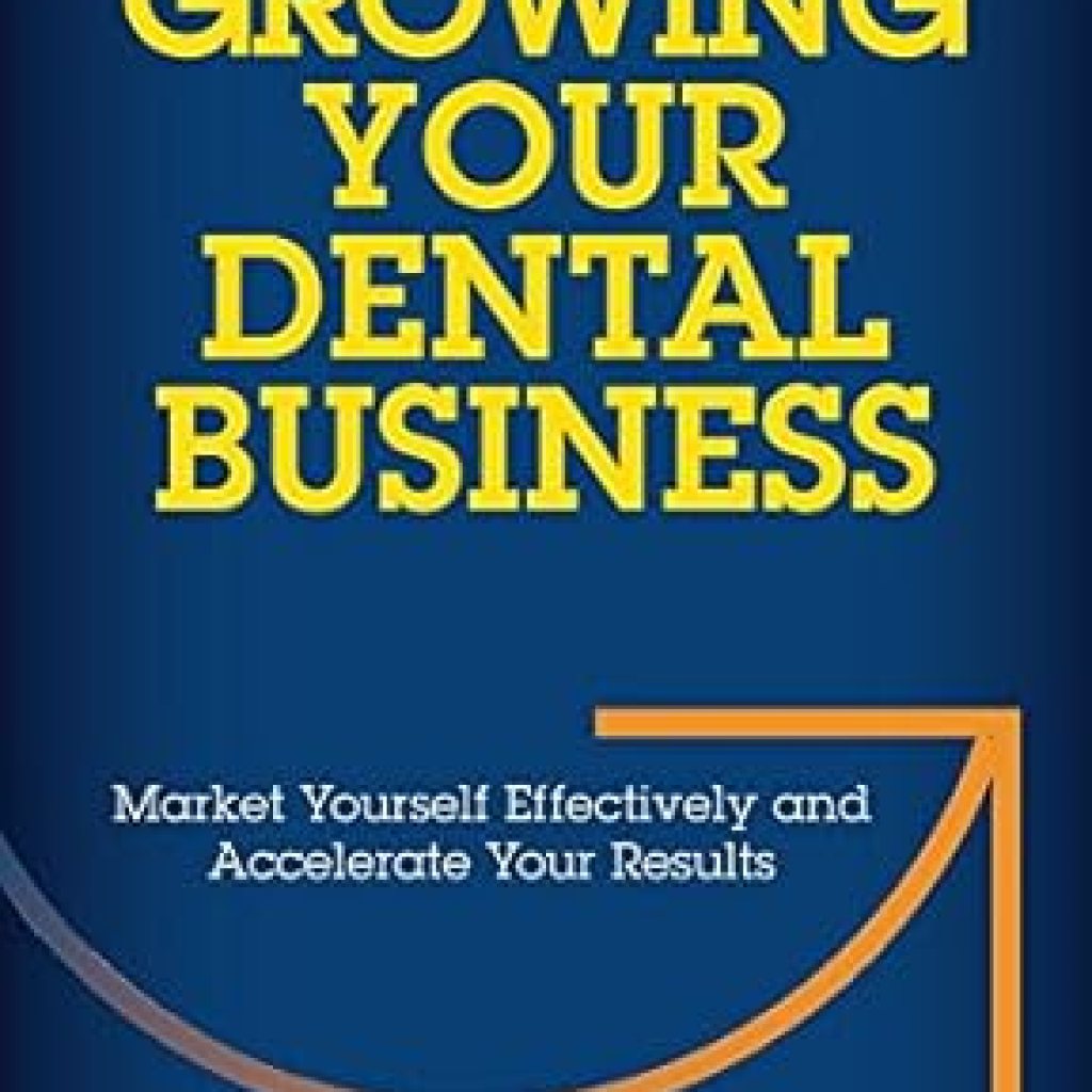 Unlock Your Practice’s Potential: A Must-Read Review of ‘Growing Your Dental Business: Market Yourself Effectively and Accelerate Your Results’ Unlock Your Practice’s Potential: A Must-Read Review of ‘Growing Your Dental Business: Market Yourself Effectively and Accelerate Your Results’