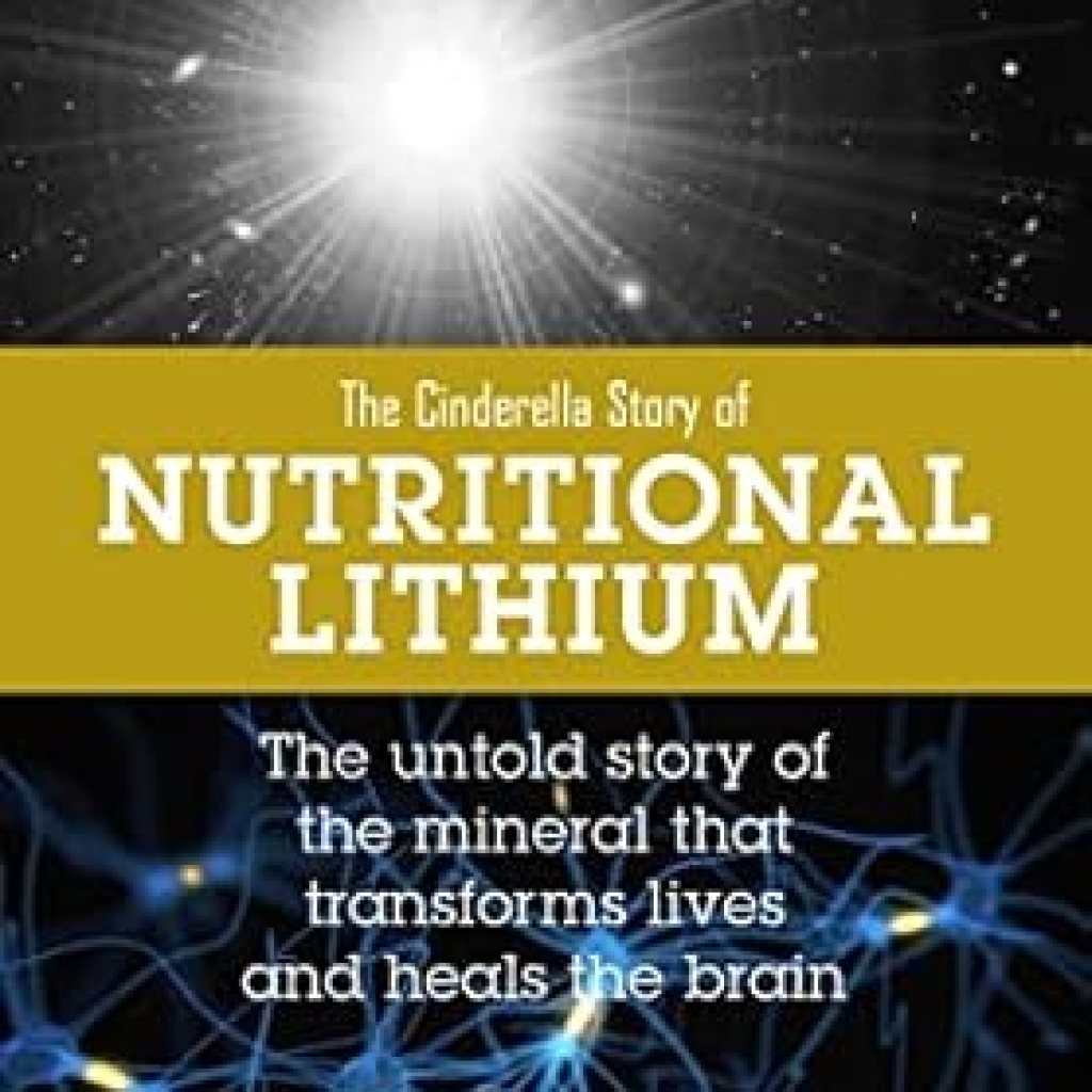 Discover the Life-Changing Benefits: Nutritional Lithium: A Cinderella Story – The Untold Tale of a Mineral That Transforms Lives and Heals the Brain Discover the Life-Changing Benefits: Nutritional Lithium: A Cinderella Story – The Untold Tale of a Mineral That Transforms Lives and Heals the Brain
