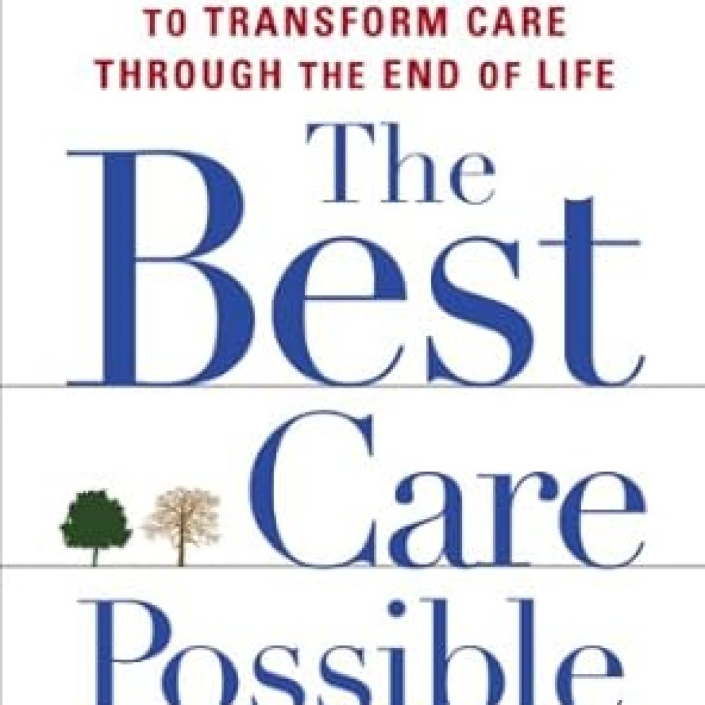 Discover Life-Changing Insights in This Thought-Provoking Review of The Best Care Possible: A Physician’s Quest to Transform Care Through the End of Life Discover Life-Changing Insights in This Thought-Provoking Review of The Best Care Possible: A Physician’s Quest to Transform Care Through the End of Life