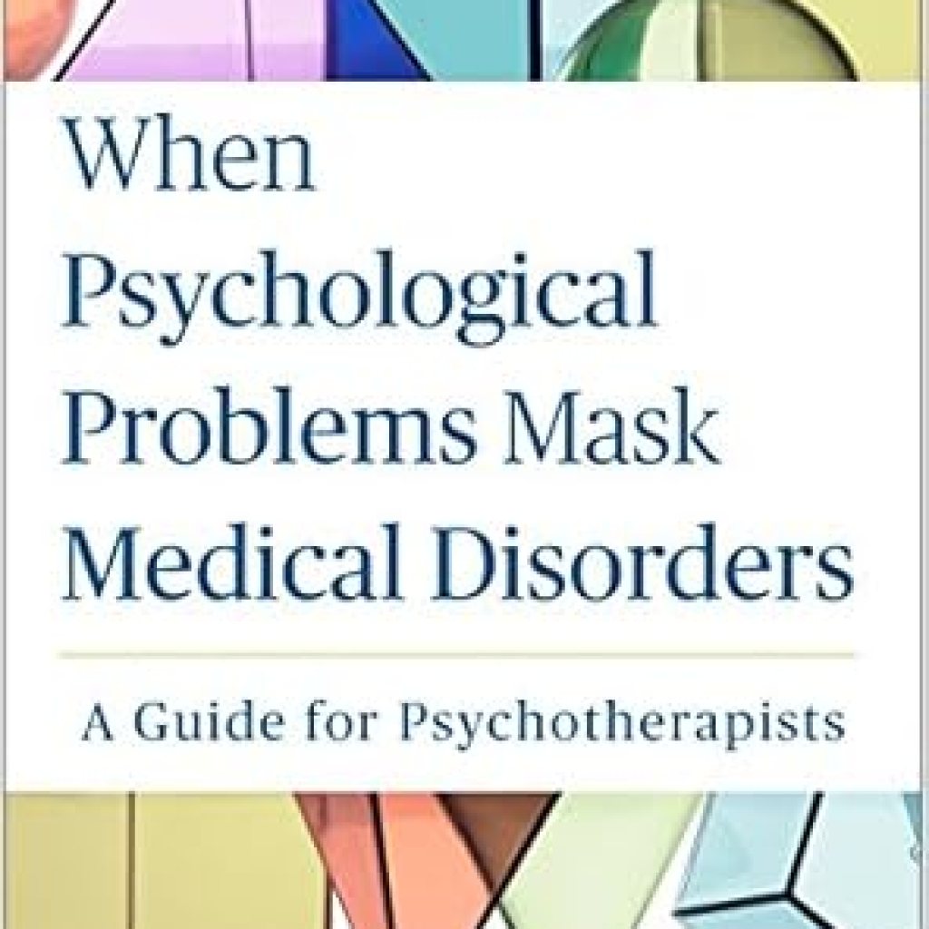 Essential Read for Every Therapist: When Psychological Problems Mask Medical Disorders – A Guide for Psychotherapists Essential Read for Every Therapist: When Psychological Problems Mask Medical Disorders – A Guide for Psychotherapists